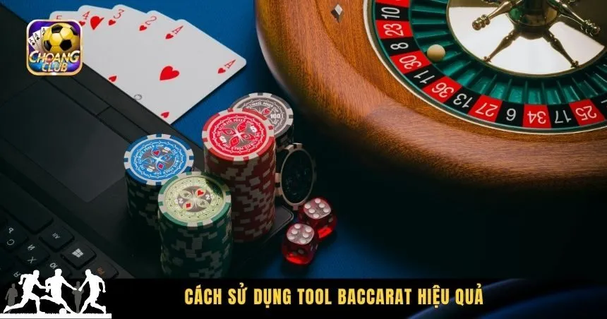 Cách sử dụng tool baccarat hiệu quả