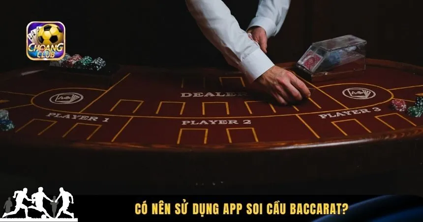 Có nên sử dụng app soi cầu baccarat