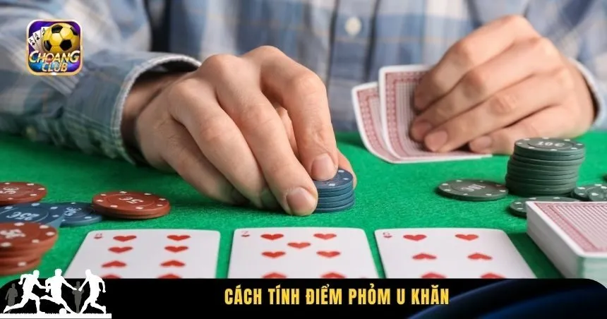 Cách tính điểm phỏm U khăn là gì