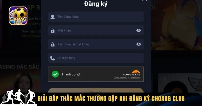 Giải đáp thắc mắc thường gặp khi đăng ký Choang Club