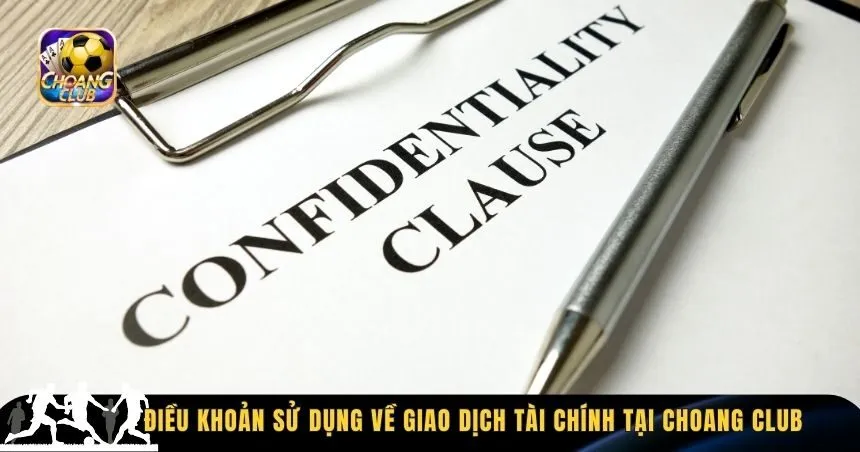 Điều khoản sử dụng về giao dịch tài chính tại Choang Club