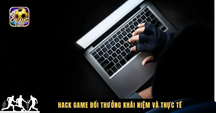 Hack game đổi thưởng khái niệm và thực tế