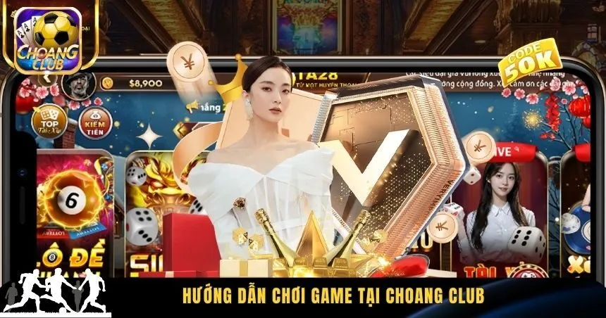 Hướng dẫn chơi game tại Choang Club