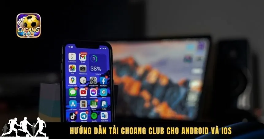 Các bước tải Choang Club cho Android và iOS