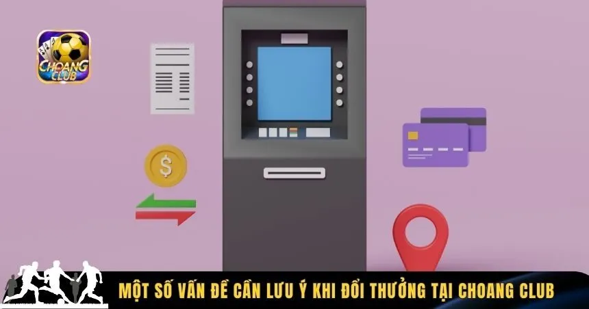 Lưu ý hạn mức rút tiền tại Choang Club