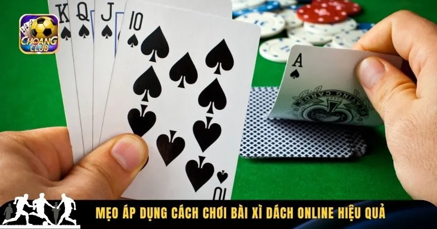 Những mẹo quan trọng để áp dụng hiệu quả cách chơi bài xì dách online