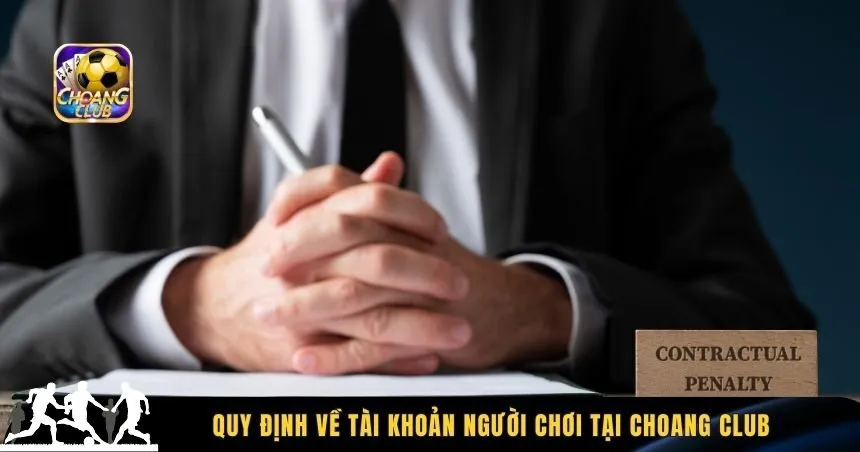 Quy định về tài khoản người chơi tại Choang Club