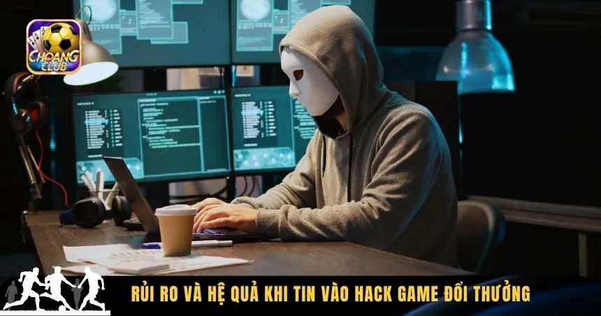Rủi ro và hệ quả khi tin vào hack game đổi thưởng