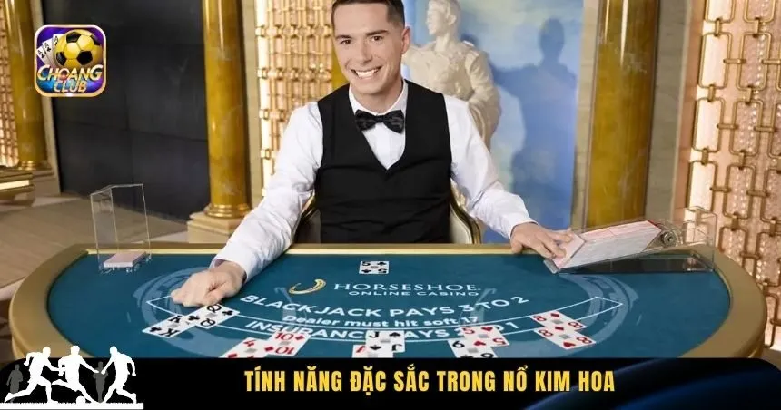 Tính năng đặc sắc trong nổ kim hoa