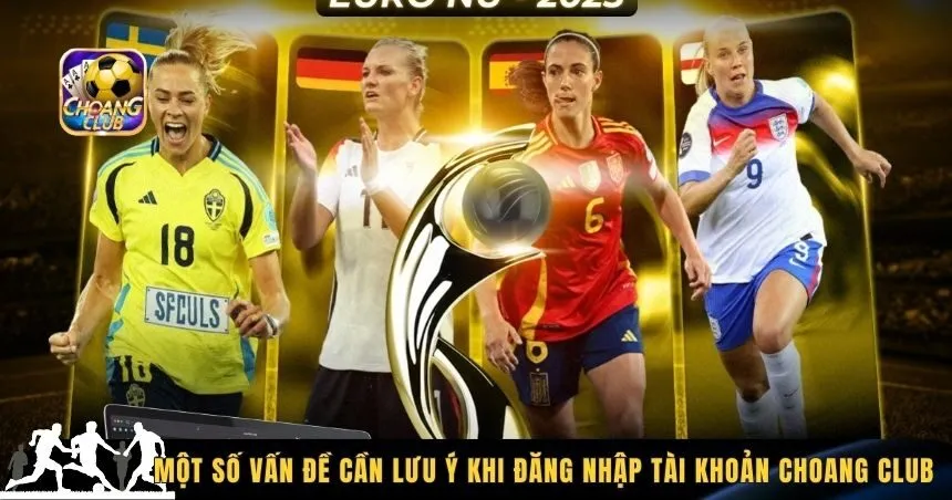 Lưu ý cần nhớ khi đăng nhập tài khoản Choang Club